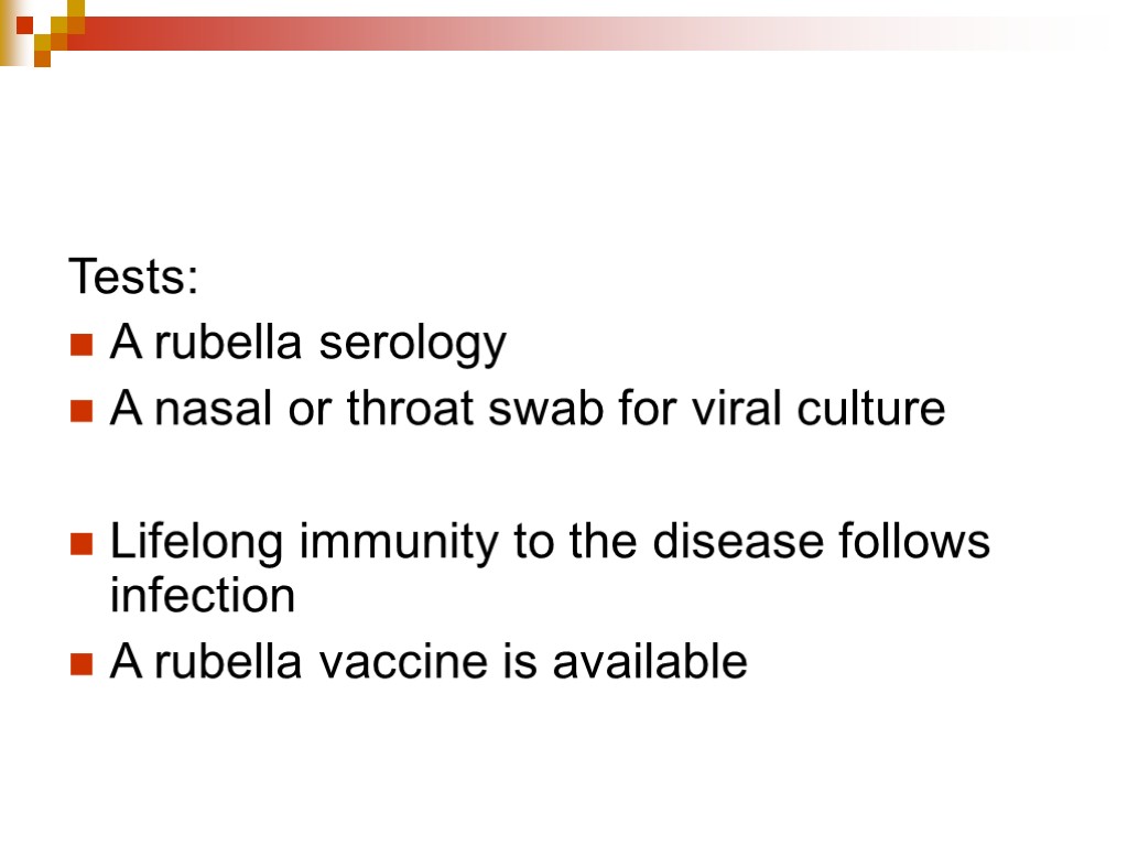 Tests: A rubella serology A nasal or throat swab for viral culture Lifelong immunity